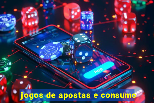 jogos de apostas e consumo